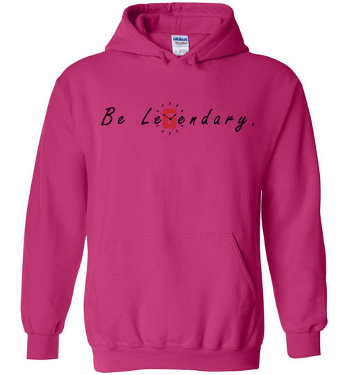 Be Legendary Hoodie